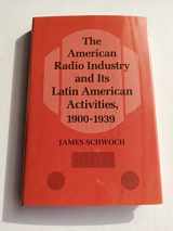 9780252016905-0252016904-The American Radio Industry and Its Latin American Activities, 1900-1939 (Illinois Studies Communication)