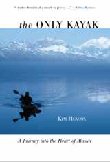 9781592287154-1592287158-The Only Kayak: A Journey into the Heart of Alaska