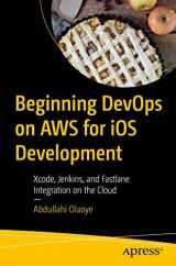 9781484280225-1484280229-Beginning DevOps on AWS for iOS Development: Xcode, Jenkins, and Fastlane Integration on the Cloud