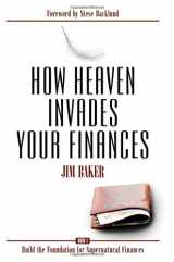9781505807660-1505807662-How Heaven Invades Your Finances: Book 1: Build the Foundation for Supernatural Finances