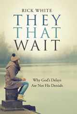 9781490886916-1490886915-They That Wait: Why God's Delays Are Not His Denials