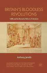 9781137018670-1137018674-Britain's Bloodless Revolutions: 1688 and the Romantic Reform of Literature (Palgrave Studies in the Enlightenment, Romanticism and Cultures of Print)
