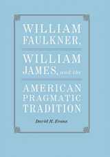 9780807133156-0807133159-William Faulkner, William James, and the American Pragmatic Tradition (Southern Literary Studies)
