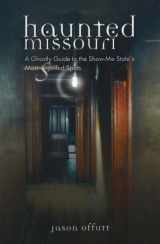 9781931112666-1931112665-Haunted Missouri: A Ghostly Guide to the Show-Me State's Most Spirited Spots