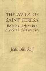 9780801422034-0801422035-The Avila of Saint Teresa: Religious Reform in a Sixteenth Century City