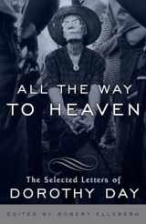 9780767932813-0767932811-All the Way to Heaven: The Selected Letters of Dorothy Day