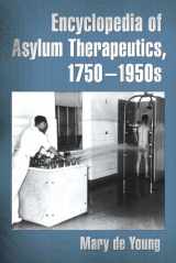 9780786468973-0786468971-Encyclopedia of Asylum Therapeutics, 1750-1950s