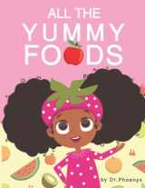 9780984863075-0984863079-All The Yummy Foods: A Children’s Healthy Eating Adventure