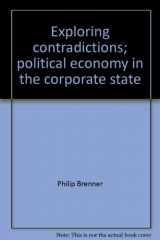 9780679302551-0679302557-Exploring contradictions; political economy in the corporate state,