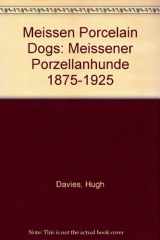 9780952953708-0952953706-Meissen Porcelain Dogs: Meissener Porzellanhunde 1875-1925