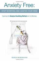 9780954599645-0954599640-Anxiety Free: Stop Worrying and Quieten Your Mind - Featuring the Buteyko Breathing Method and Mindfulness