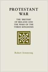 9780719069833-0719069831-Protestant War: The 'British' of Ireland and the Wars of the Three Kingdoms