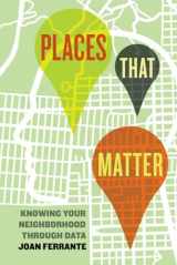 9780520292352-0520292359-Places That Matter: Knowing Your Neighborhood through Data