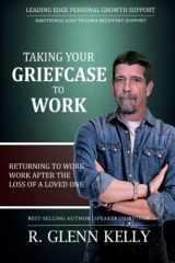 9780578834849-0578834847-Taking Your Griefcase to Work: Returning to Work After the Loss of a Loved One (The EmpathGrowth Series)