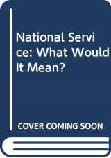 9780669123722-0669123722-National Service: What Would It Mean?