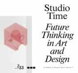 9781912165087-1912165082-Studio Time: Future Thinking in Art and Design