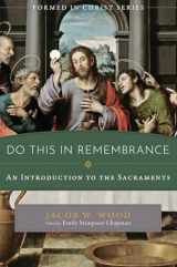 9781505119428-1505119421-Do This in Remembrance: An Introduction to the Sacraments