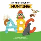 9781955731058-1955731055-My First Book of Hunting ABC: A Rhyming Alphabet Primer for Children About Hunting and Outdoor Life