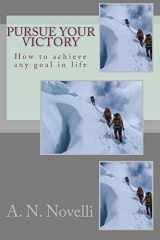 9781452891866-1452891869-Pursue Your Victory: How to achieve any goal in life