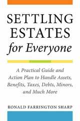 9781621537892-1621537897-Settling Estates for Everyone: A Practical Guide and Action Plan to Handle Assets, Benefits, Taxes, Debts, Minors, and Much More