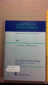 9780387535678-0387535675-The Logic of Theory Change: Workshop, Konstanz, Frg, October 13-15, 1989, Proceedings (Lecture Notes in Computer Science)