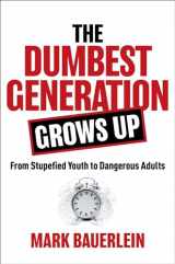 9781684512201-1684512204-The Dumbest Generation Grows Up: From Stupefied Youth to Dangerous Adults