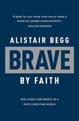 9781784986667-1784986666-Brave by Faith: God-Sized Confidence in a Post-Christian World (Learn from the Bible book of Daniel how to live confidently for Christ today)