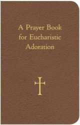 9780829429060-0829429069-A Prayer Book for Eucharistic Adoration