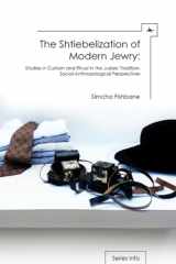 9781936235773-1936235773-The Shtiebelization of Modern Jewry: Studies in Custom and Ritual in the Judaic Tradition: Social-Anthropological Perspectives (Judaism and Jewish Life)