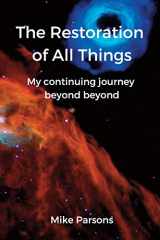 9781789632002-1789632005-The Restoration of all Things: My continuing journey beyond beyond
