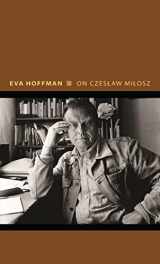 9780691212692-0691212694-On Czeslaw Milosz: Visions from the Other Europe (Writers on Writers, 14)