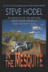 9780996045728-0996045724-In The Mesquite: The Solving of the 1938 West Texas Kidnap Torture Murders of Hazel and Nancy Frome