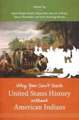 9781469621203-1469621207-Why You Can't Teach United States History without American Indians