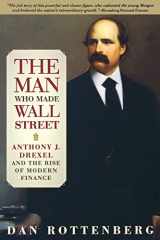 9780812219661-081221966X-The Man Who Made Wall Street: Anthony J. Drexel and the Rise of Modern Finance