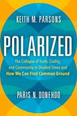 9781633884540-1633884546-Polarized: The Collapse of Truth, Civility, and Community in Divided Times and How We Can Find Common Ground