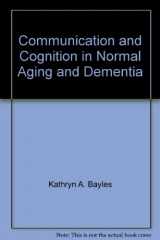 9780316083973-0316083976-Communication and Cognition in Normal Aging and Dementia