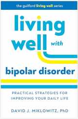 9781462555222-1462555225-Living Well with Bipolar Disorder: Practical Strategies for Improving Your Daily Life (Guilford Living Well Series)