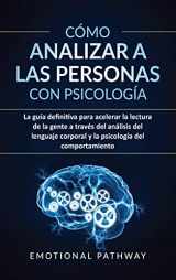 9781914038143-1914038142-Cómo analizar a las personas con psicología: La guía definitiva para acelerar la lectura de la gente a través del análisis del lenguaje corporal y la psicología del comportamiento (Spanish Edition)