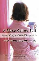 9781592850983-1592850987-A Place Called Self: Women, Sobriety & Radical Transformation