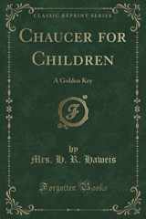 9781331480112-1331480116-Chaucer for Children: A Golden Key (Classic Reprint)