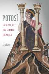 9780520383357-0520383354-Potosi: The Silver City That Changed the World (Volume 27) (California World History Library)