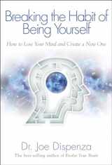 9781401938093-1401938094-Breaking The Habit of Being Yourself: How to Lose Your Mind and Create a New One