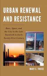 9780739193815-0739193813-Urban Renewal and Resistance: Race, Space, and the City in the Late Twentieth to the Early Twenty-First Century
