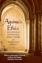 9780268063412-0268063419-Aquinas's Ethics: Metaphysical Foundations, Moral Theory, and Theological Context