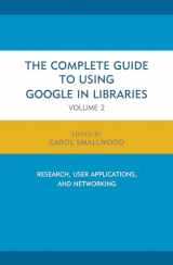 9781442247871-1442247878-The Complete Guide to Using Google in Libraries: Research, User Applications, and Networking (Volume 2)