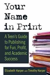 9780312337599-0312337590-Your Name in Print: A Teen's Guide to Publishing for Fun, Profit and Academic Success