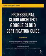 9781801812290-1801812292-Professional Cloud Architect Google Cloud Certification Guide - Second Edition: Build a solid foundation in Google Cloud Platform to achieve the most lucrative IT certification
