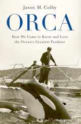 9780190673093-0190673095-Orca: How We Came to Know and Love the Ocean's Greatest Predator