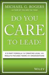 9781119628415-1119628415-Do You Care to Lead?: A 5-part Formula for Creating Loyal and Results-focused Teams and Organizations