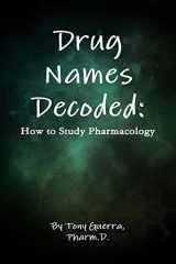 9781304726940-1304726940-Drug Names Decoded: How to Study Pharmacology